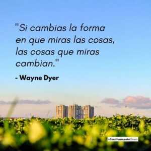 - Wayne Dyer